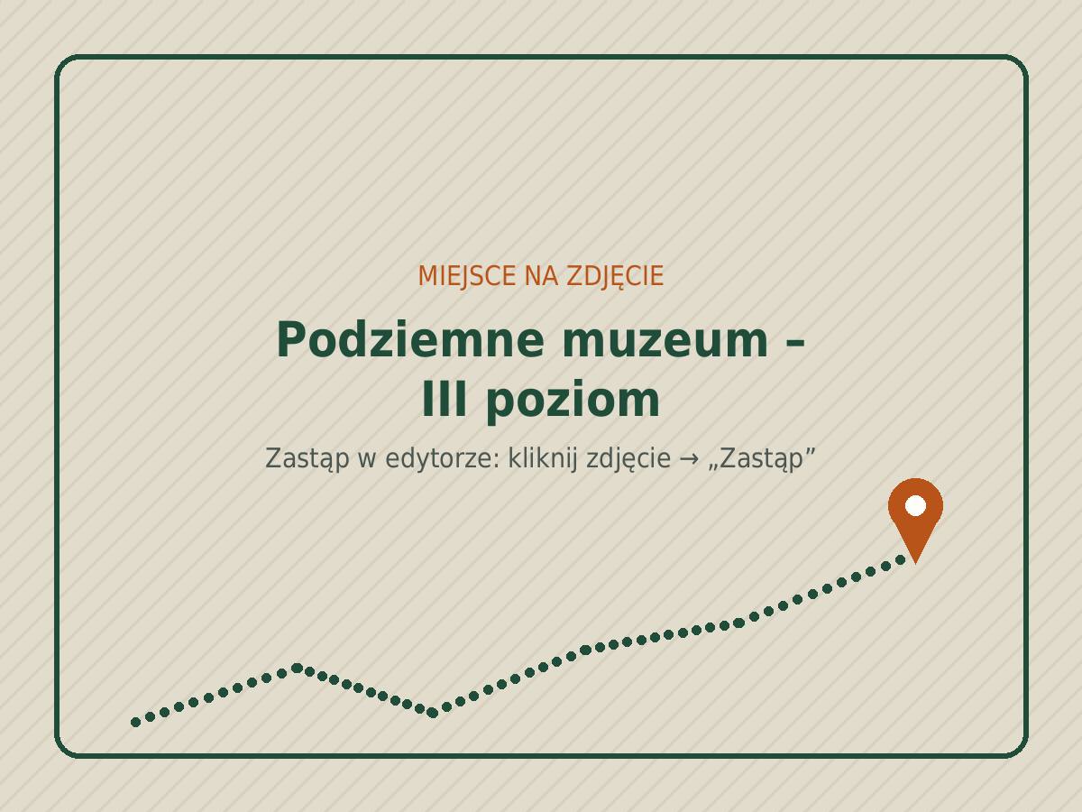 Podziemne muzeum – III poziom